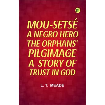 MOU-SETSÉ: A NEGRO HERO; THE ORPHANS' PILGIMAGE: A STORY OF TRUST IN GOD - 1
