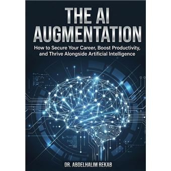 The AI Augmentation: How to Secure Your Career, Boost Productivity, and Thrive Alongside Artificial Intelligence - 1