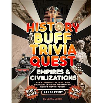 History Buff Trivia Quest: 500+ Intriguing Facts to Test Your Knowledge on the Rise and Fall of Greatest Empires & Civilizations - 1