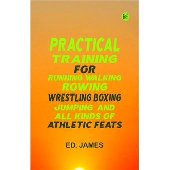 Practical Training for Running Walking Rowing Wrestling Boxing Jumping and All Kinds of Athletic Feats - 1