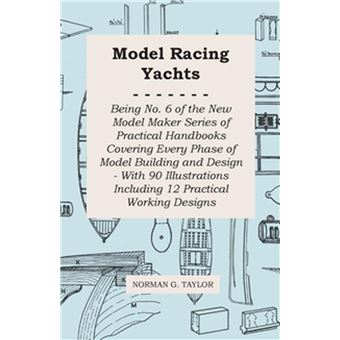 Model Racing Yachts - Being No. 6 of the New Model Maker Series of Practical Handbooks Covering Every Phase of Model Building and Design - With 90 Illustrations Including 12 Practical Working Designs - 1