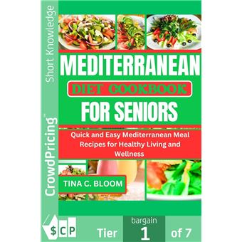 Mediterranean Diet Cookbook for Seniors: Quick and Easy Mediterranean Meal Recipes for Healthy Living and Wellness - 1