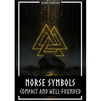 Norse Symbols: Compact and Well-Founded: Meaning and Context of Viking symbols - Mjolnir, Valknut, Runes, Yggdrasil, and Animal Style in Historical Context - 1