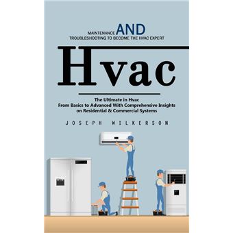 Hvac: Maintenance and Troubleshooting to Become the Hvac Expert (The Ultimate in Hvac From Basics to Advanced With Comprehensive Insights on Residential & Commercial Systems) - 1