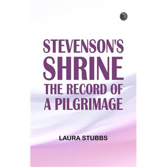 Stevenson's Shrine: The Record of a Pilgrimage - 1