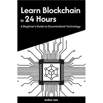 Learn Blockchain in 24 Hours: A Beginner’s Guide to Decentralized Technology - 1