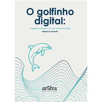 O Golfinho Digital: Inteligência Artificial e o Futuro da Comunicação - 1