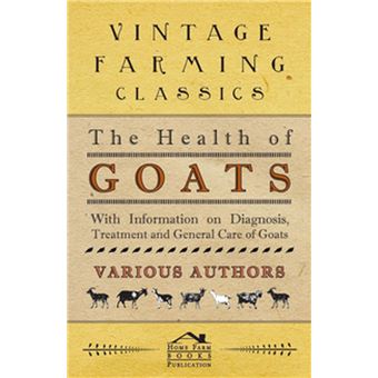 The Health of Goats - With Information on Diagnosis, Treatment and General Care of Goats - 1