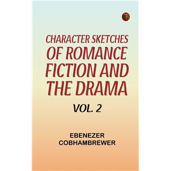 Character Sketches of Romance Fiction and the Drama Vol. 2 - 1