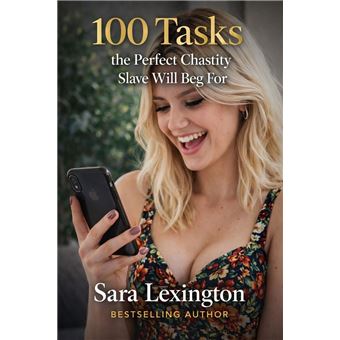 100 Tasks the Perfect Chastity Slave Will Beg For - 1