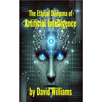 The Ethical Dilemma of Artificial Intelligence - 1