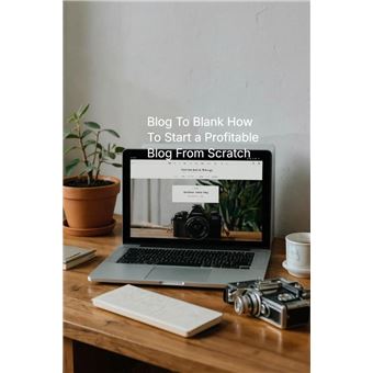 Blog To Blank How To Start a Profitable Blog From Scratch - 1
