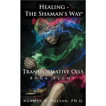 Healing The Shaman's Way - Transformative Oils - 1