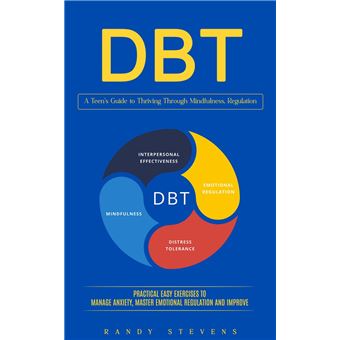 Dbt: A Teen’s Guide to Thriving Through Mindfulness, Regulation (Practical Easy Exercises to Manage Anxiety, Master Emotional Regulation and Improve) - 1