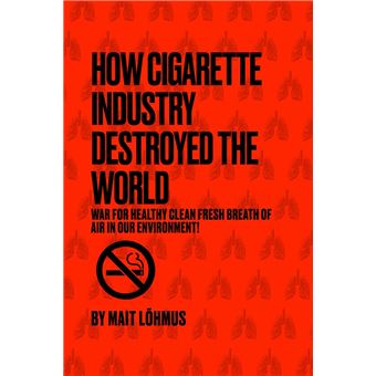 HOW CIGARETTE INDUSTRY DESTROYED THE WORLD - 1