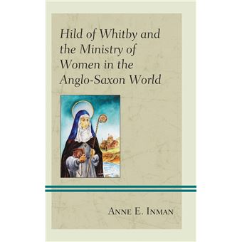 Hild of Whitby and the Ministry of Women in the Anglo-Saxon World - 1