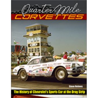 Quarter-Mile Corvettes 1953-1975: The History of Chevrolet's Sports Car at the Drag Strip - 1