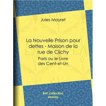 La Nouvelle Prison pour dettes - Maison de la rue de Clichy - 1