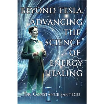 Beyond Tesla: Advancing the Science of Energy Healing - 1