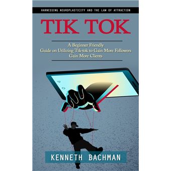 Tik Tok: A Step by Step Guide to Creating Your First Video (A Beginner Friendly Guide on Utilizing Tik-tok to Gain More Followers Gain More Clients) - 1