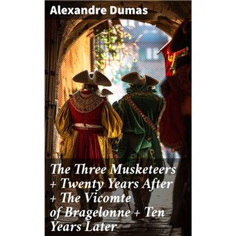 The Three Musketeers + Twenty Years After + The Vicomte of Bragelonne + Ten Years Later - 1