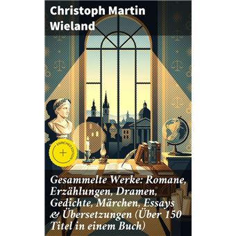 Gesammelte Werke: Romane, Erzählungen, Dramen, Gedichte, Märchen, Essays & Übersetzungen (Über 150 Titel in einem Buch) - 1