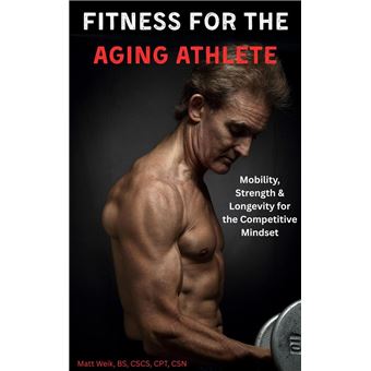 Fitness for the Aging Athlete: Mobility, Strength & Longevity for the Competitive Mindset - 1