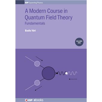 A Modern Course in Quantum Field Theory, Volume 1 - 1