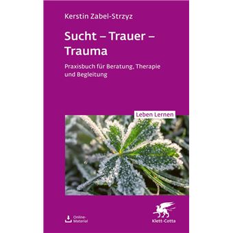 Sucht – Trauer – Trauma (Leben Lernen, Bd. 357) - 1