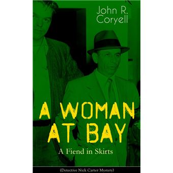 A WOMAN AT BAY - A Fiend in Skirts (Detective Nick Carter Mystery) - 1
