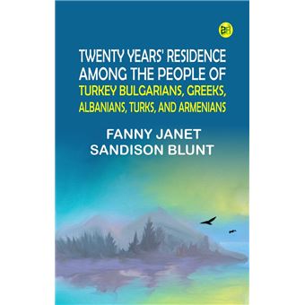 Twenty Years' Residence among the People of Turkey Bulgarians Greeks Albanians Turks and Armenians - 1