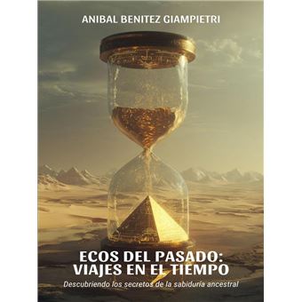 Ecos del Pasado: Viajes en el tiempo: Descubriendo los secretos de la sabiduría ancestral - 1