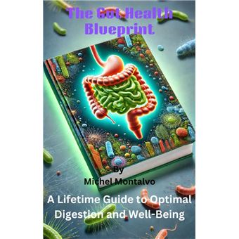 The Gut Health Blueprint: A Lifetime Guide to Optimal Digestion and Well-Being - 1
