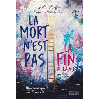 La mort n'est pas la fin de la vie - Mes échanges avec l'au-delà - 1