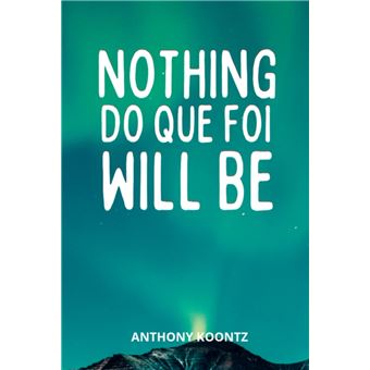 Nothing Do Que Foi Will Be - 1