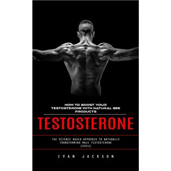 Testosterone: How to Boost Your Testosterone With Natural Bee Products (The Science Based Approach to Naturally Transforming Male Testosterone Levels) - 1