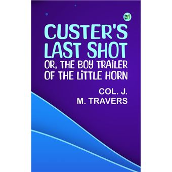 Custer's Last Shot; or, The Boy Trailer of the Little Horn - 1