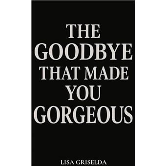 The Goodbye That Made You Gorgeous - 1