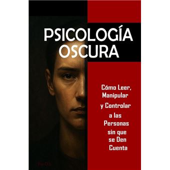 Psicología Oscura: Cómo Leer, Manipular y Controlar a las Personas sin que se Den Cuenta - Domina la manipulación mental, control emocional, persuasión, lenguaje corporal, PNL y técnicas secretas - 1