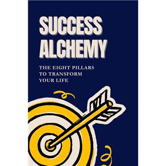Success Alchemy: The 8 Pillars to Transform Your Life, - 1