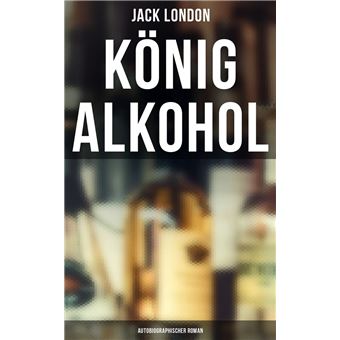 König Alkohol (Autobiographischer Roman) - 1