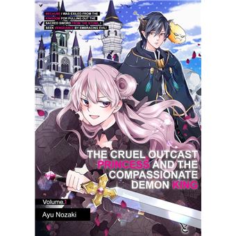 The Cruel Outcast Princess and the Compassionate Demon King: Because I Was Exiled from the Kingdom for Pulling Out the Sacred Sword from… - 1