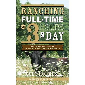Ranching Full-Time on Three Hours a Day: Real-World Validation of Holistic Systems for Stockmen - 1