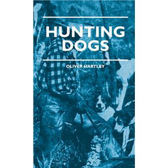 Hunting Dogs - Describes In A Practical Manner The Training, Handling, Treatment, Breeds, Etc., Best Adapted For Night Hunting As Well As Gun Dogs For Daylight Sport - 1