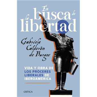 En busca de la libertad. Vida y obra de los próceres liberales de Iberoamérica - 1