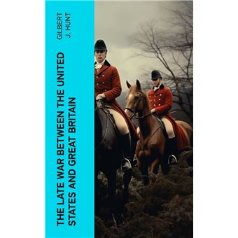The Late War Between the United States and Great Britain - 1