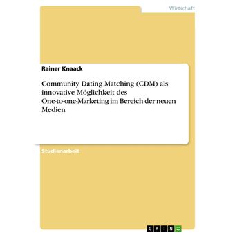 Community Dating Matching (CDM) als innovative Möglichkeit des One-to-one-Marketing im Bereich der neuen Medien - 1