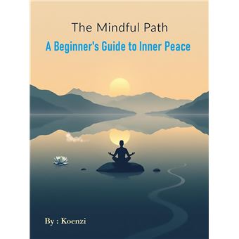 The Mindful Path: A Beginner's Guide to Inner Peace - 1