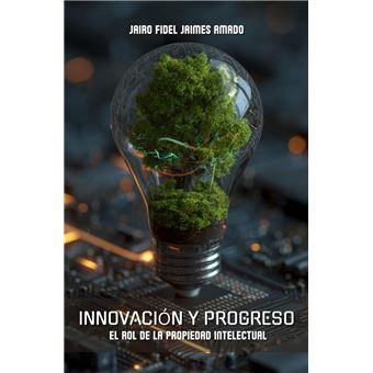 Innovación y Progreso: El Rol de la Propiedad Intelectual - 1