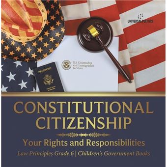 Constitutional Citizenship : Your Rights and Responsibilities | Law Principles Grade 6 | Children's Government Books - 1